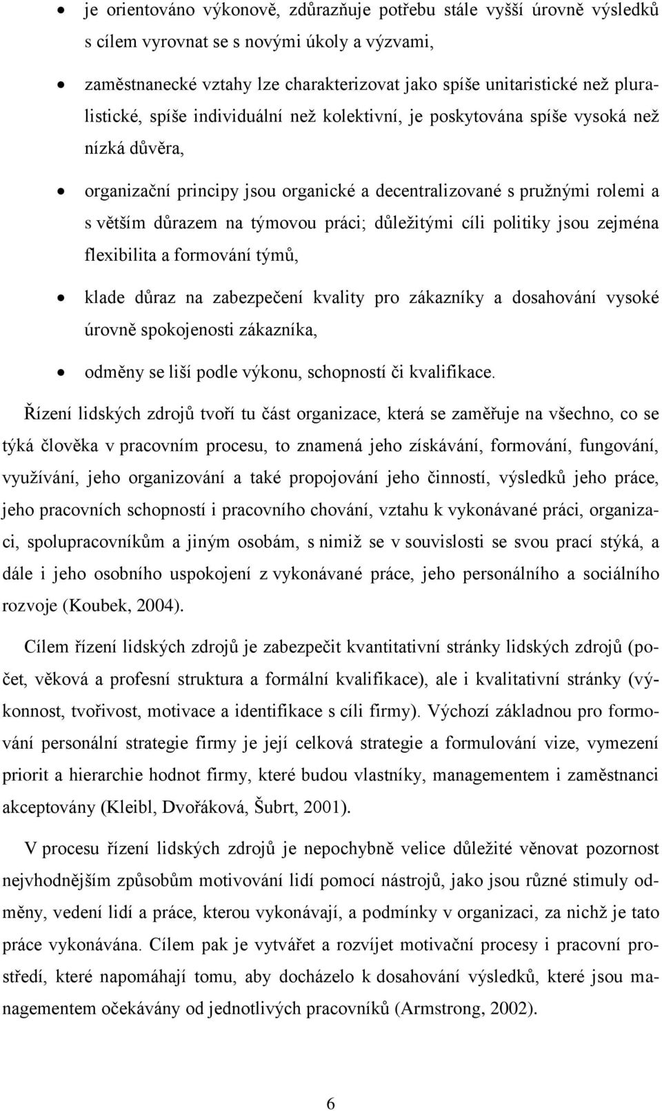 práci; důležitými cíli politiky jsou zejména flexibilita a formování týmů, klade důraz na zabezpečení kvality pro zákazníky a dosahování vysoké úrovně spokojenosti zákazníka, odměny se liší podle