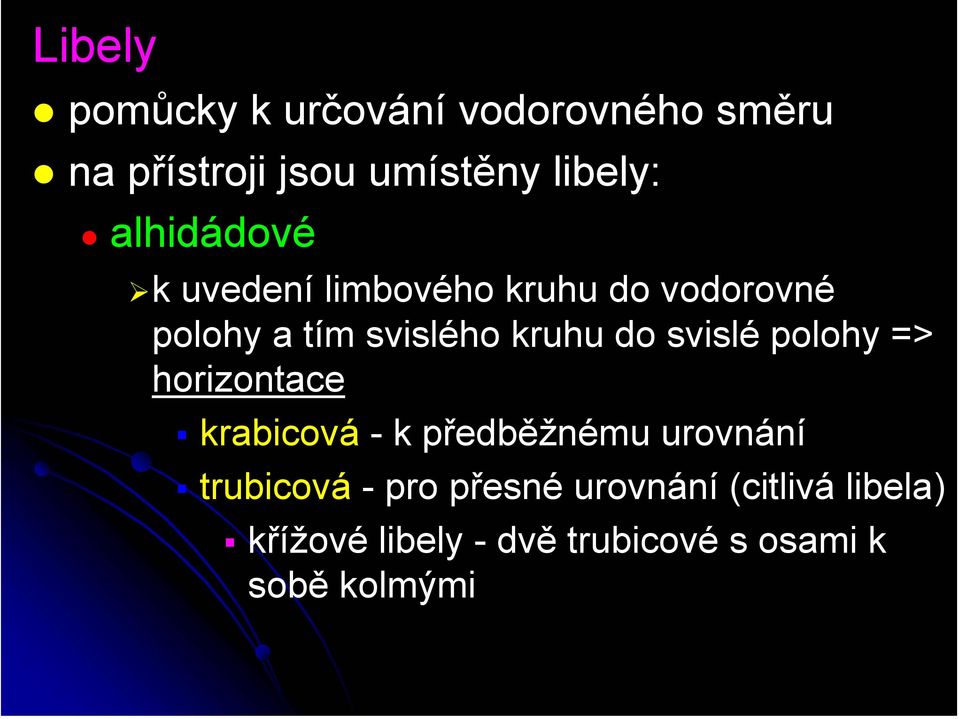 svislé polohy => horizontace krabicová -k předběžnému urovnání trubicová -pro