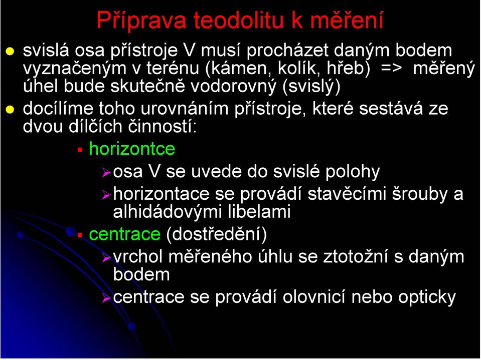 dílčích činností: horizontce osa V se uvede do svislé polohy horizontace se provádí stavěcími šrouby a