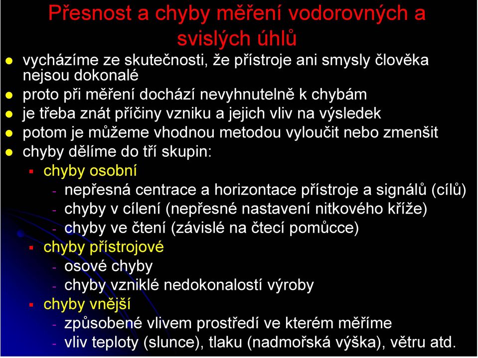 nepřesná centrace a horizontace přístroje a signálů (cílů) - chyby v cílení (nepřesné nastavení nitkového kříže) - chyby ve čtení (závislé na čtecí pomůcce) chyby