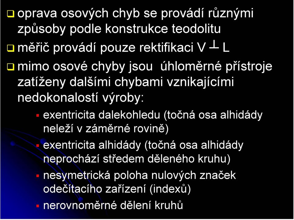 exentricita dalekohledu (točná osa alhidády neleží v záměrné rovině) exentricita alhidády (točná osa alhidády