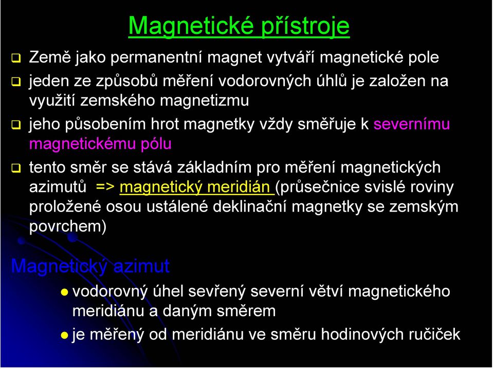 magnetických azimutů => magnetický meridián (průsečnice svislé roviny proložené osou ustálené deklinační magnetky se zemským povrchem)