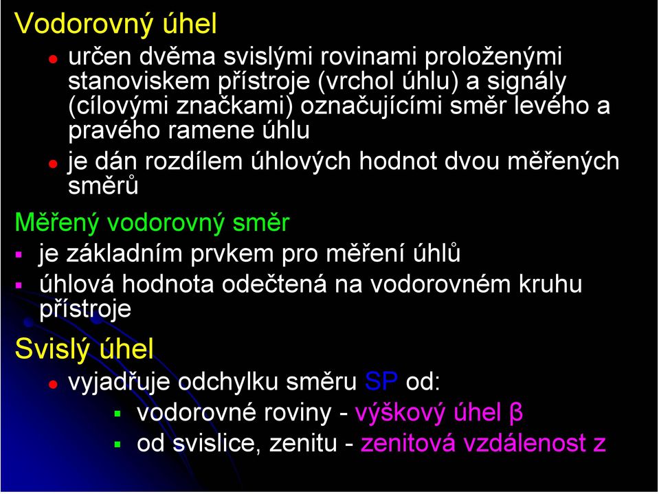 Měřený vodorovný směr je základním prvkem pro měření úhlů úhlová hodnota odečtená na vodorovném kruhu přístroje