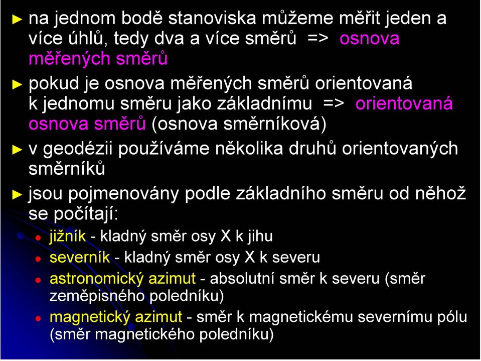 směrníků jsou pojmenovány podle základního směru od něhož se počítají: jižník - kladný směr osy X k jihu severník - kladný směr osy X k severu