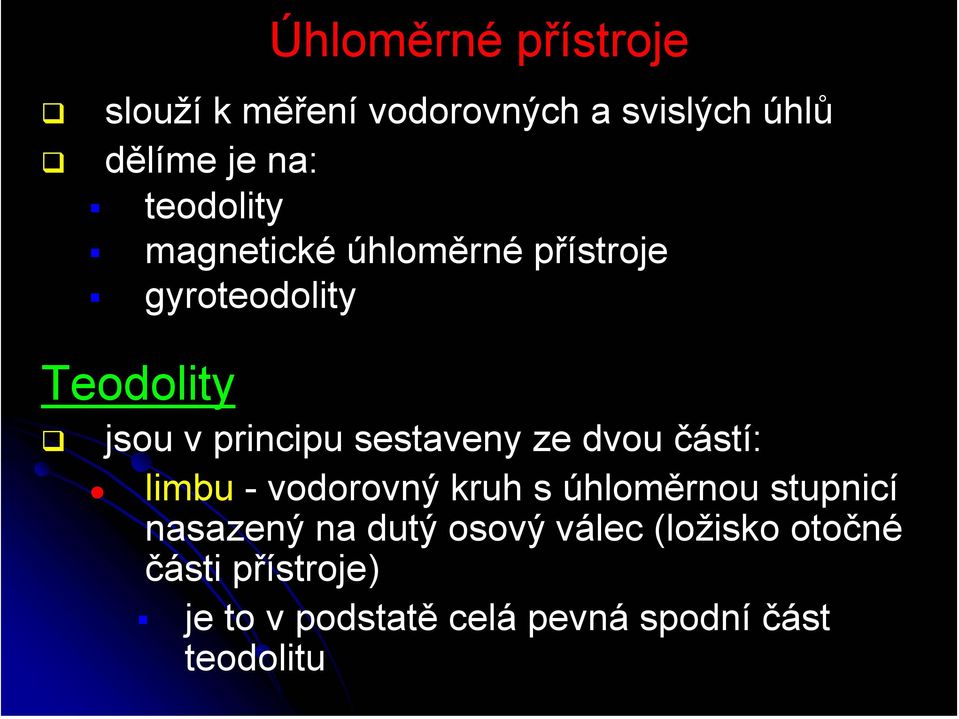 sestaveny ze dvou částí: limbu - vodorovný kruh s úhloměrnou stupnicí nasazený na