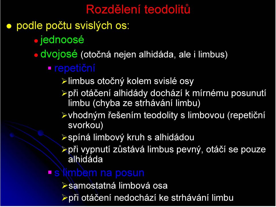 vhodným řešením teodolity s limbovou (repetiční svorkou) spíná limbový kruh s alhidádou při vypnutí zůstává