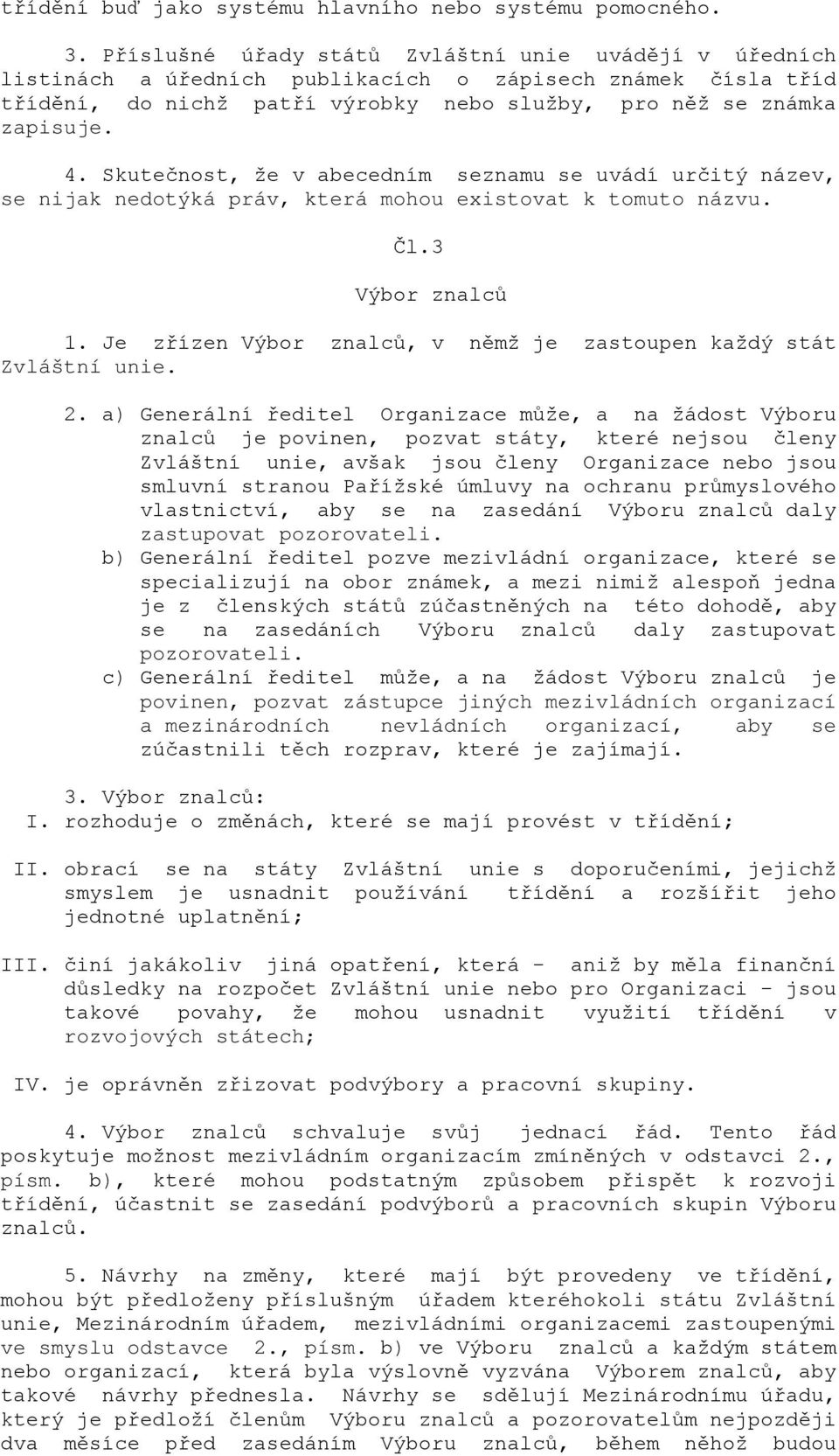 Skutečnost, že v abecedním seznamu se uvádí určitý název, se nijak nedotýká práv, která mohou existovat k tomuto názvu. Čl.3 Výbor znalců 1.