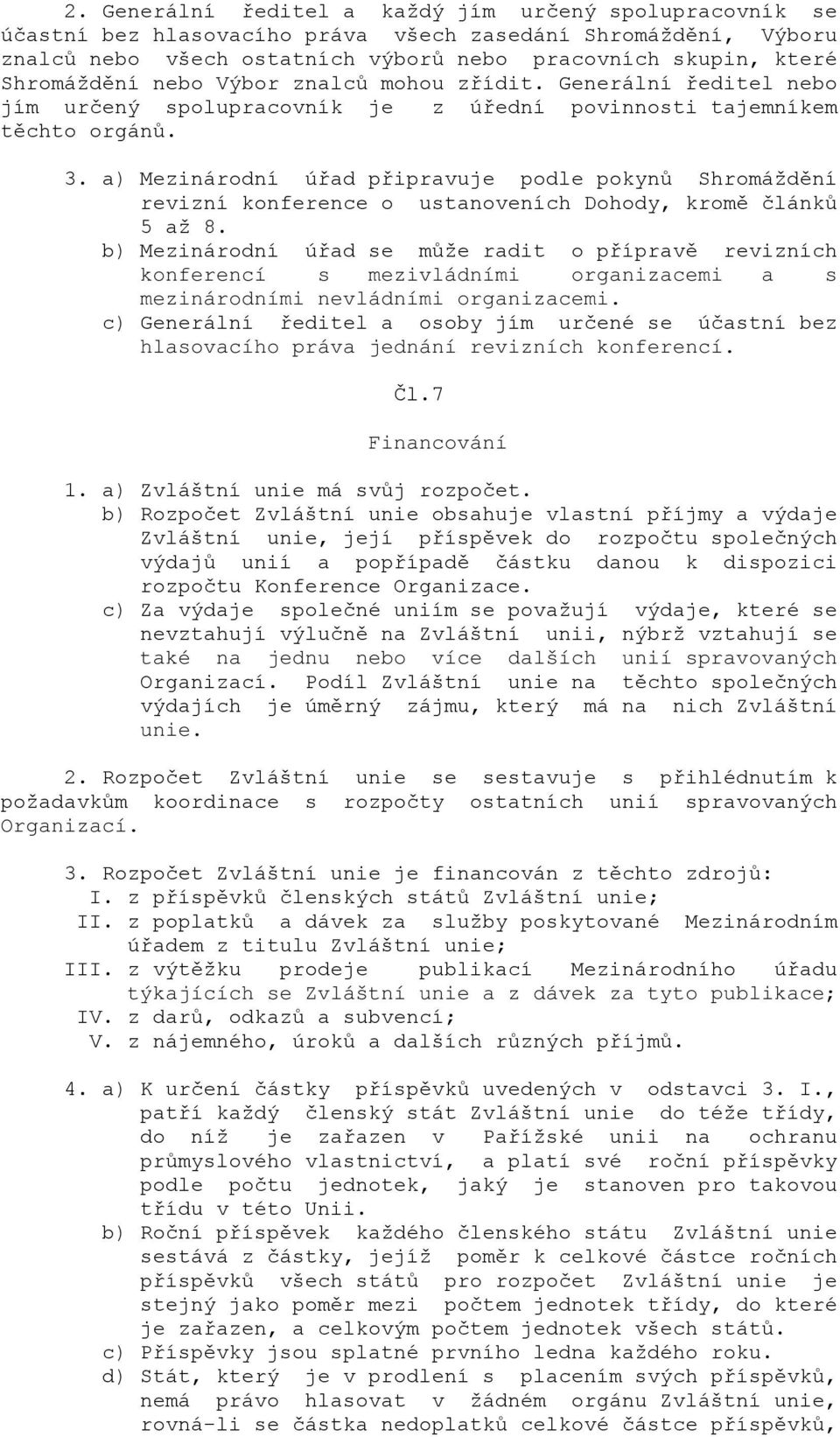 a) Mezinárodní úřad připravuje podle pokynů Shromáždění revizní konference o ustanoveních Dohody, kromě článků 5 až 8.