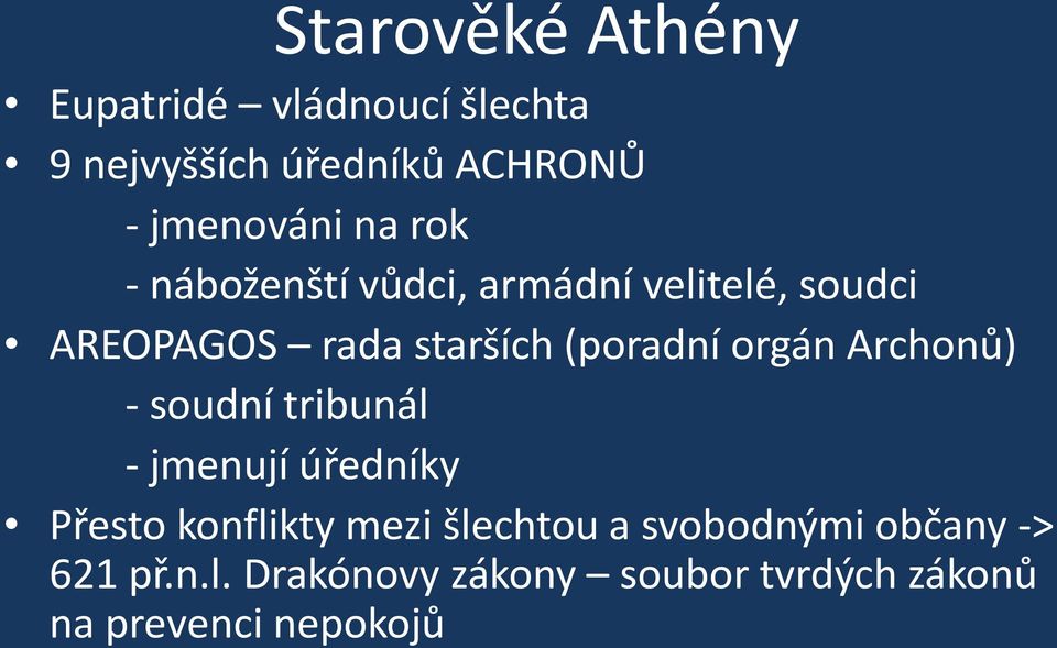 orgán Archonů) - soudní tribunál - jmenují úředníky Přesto konflikty mezi šlechtou a