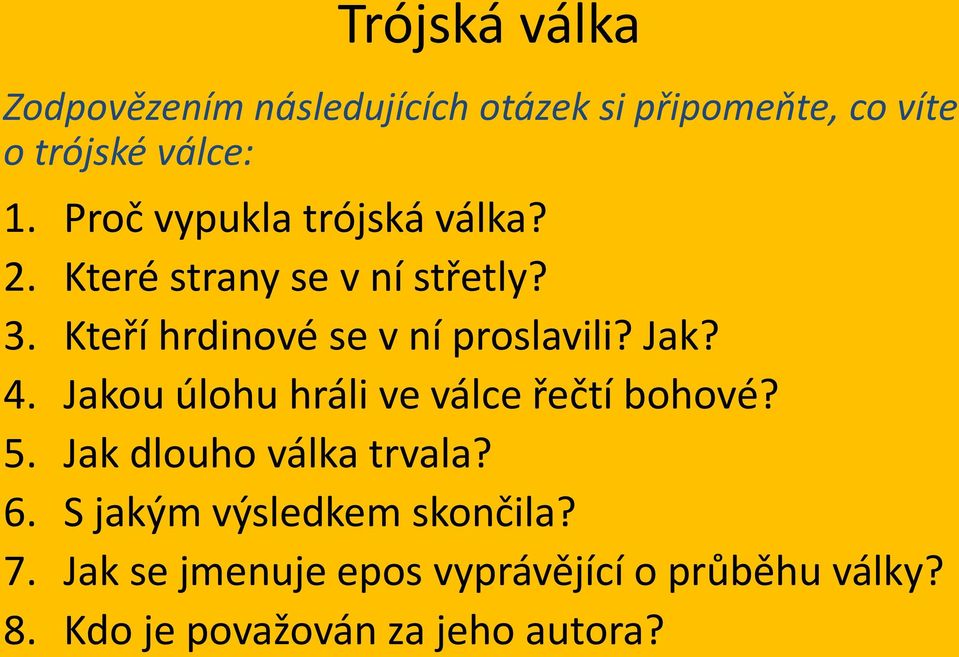 Kteří hrdinové se v ní proslavili? Jak? 4. Jakou úlohu hráli ve válce řečtí bohové? 5.