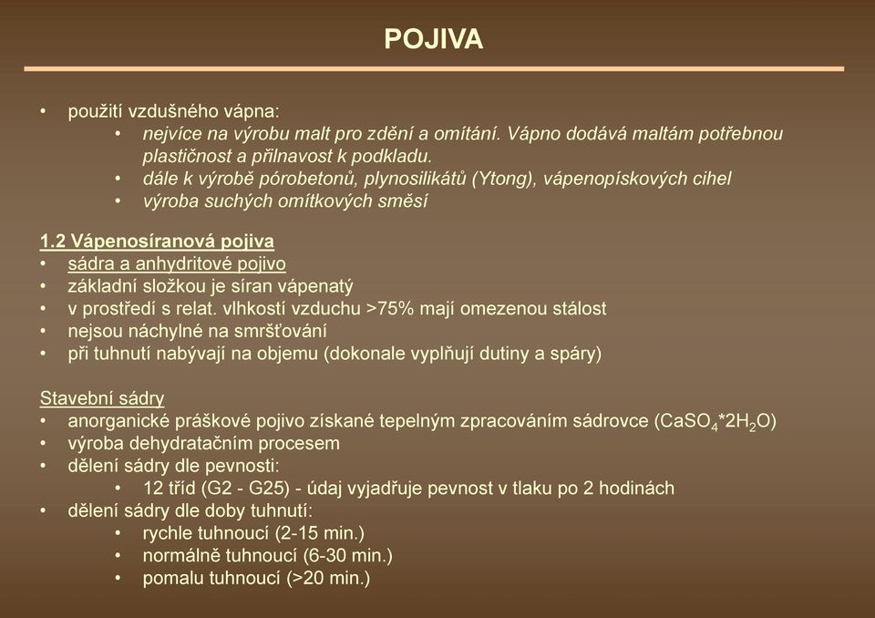 2 Vápenosíranová pojiva sádra a anhydritové pojivo základní složkou je síran vápenatý v prostředí s relat.