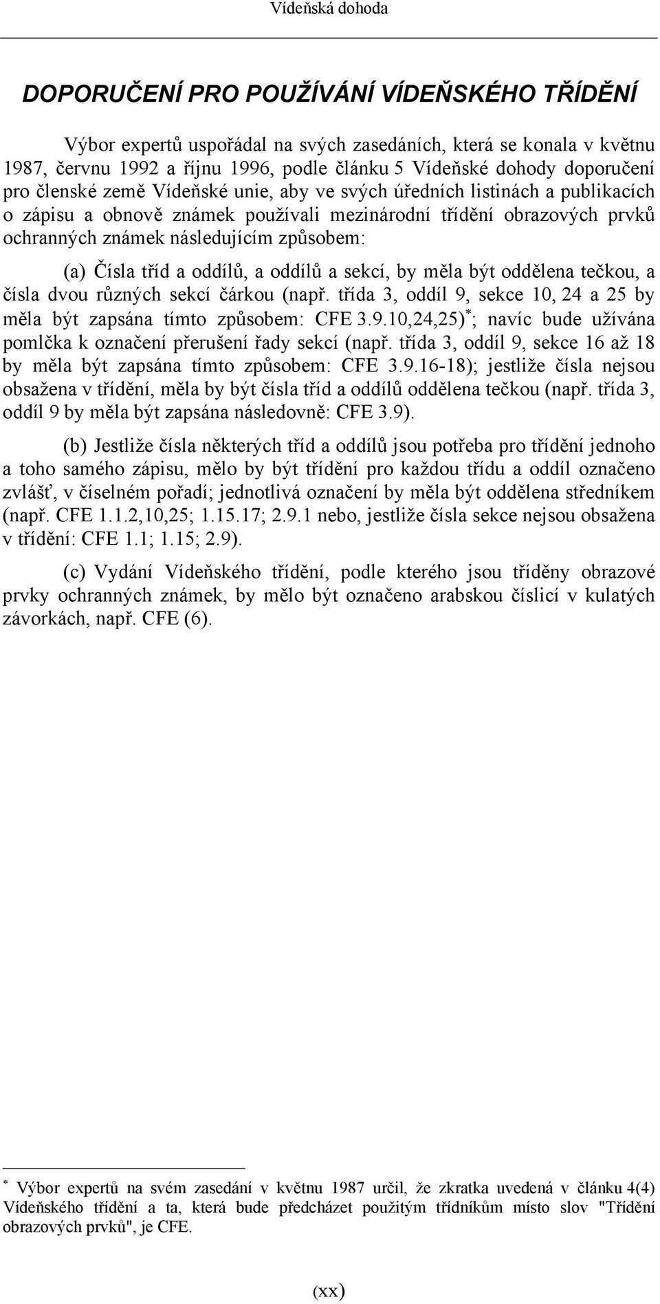 způsobem: (a) Čísla tříd a oddílů, a oddílů a sekcí, by měla být oddělena tečkou, a čísla dvou různých sekcí čárkou (např.