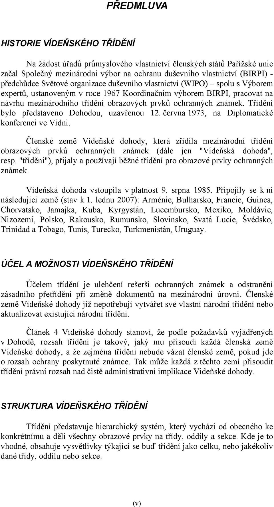 známek. Třídění bylo představeno Dohodou, uzavřenou 12. června 1973, na Diplomatické konferenci ve Vídni.