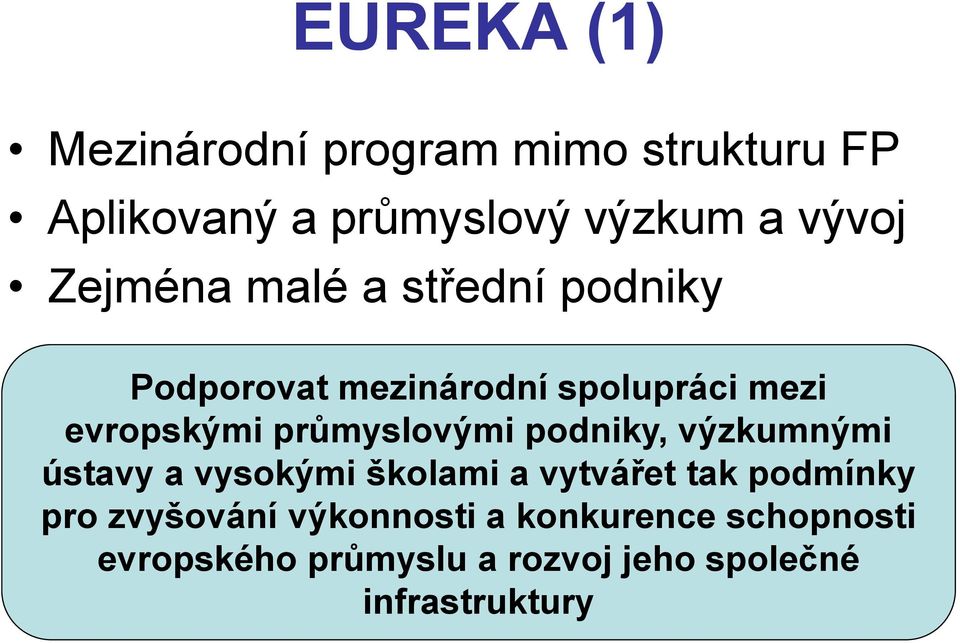 průmyslovými podniky, výzkumnými ústavy a vysokými školami a vytvářet tak podmínky pro