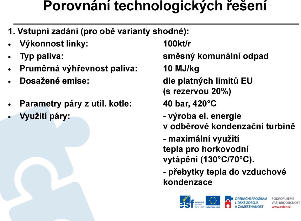 Parametry páry z util. kotle: 40 bar, 420 C Využití páry: - výroba el.