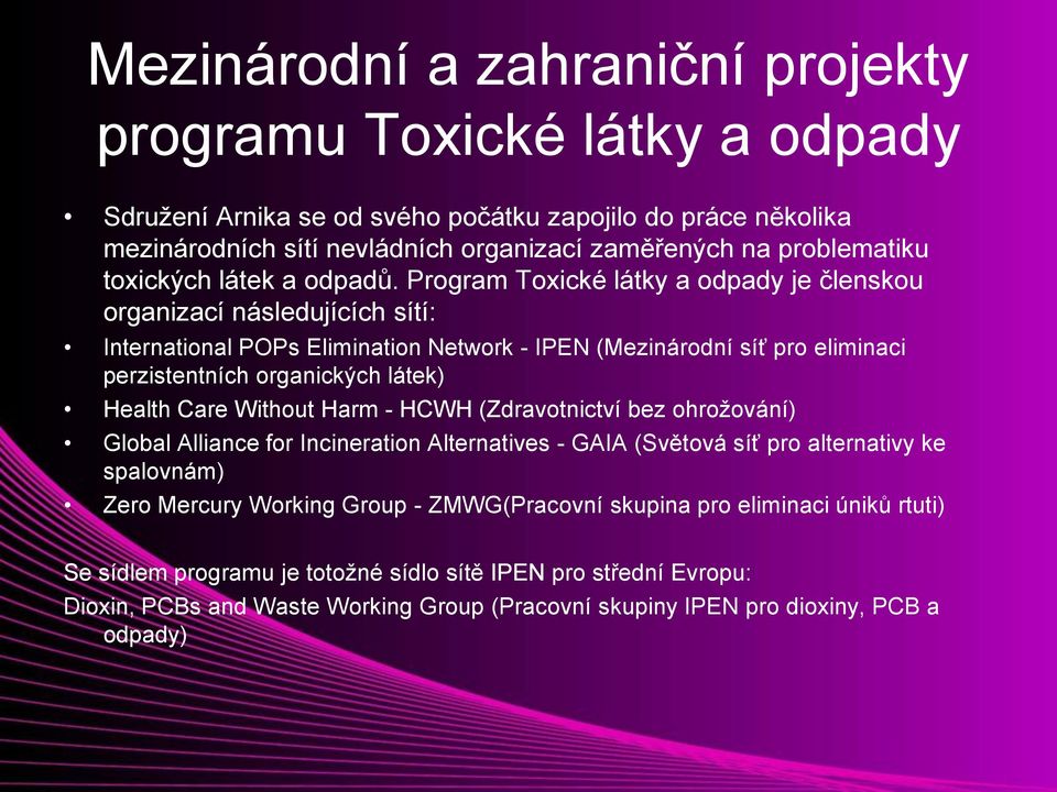 Program Toxické látky a odpady je členskou organizací následujících sítí: International POPs Elimination Network - IPEN (Mezinárodní síť pro eliminaci perzistentních organických látek) Health Care