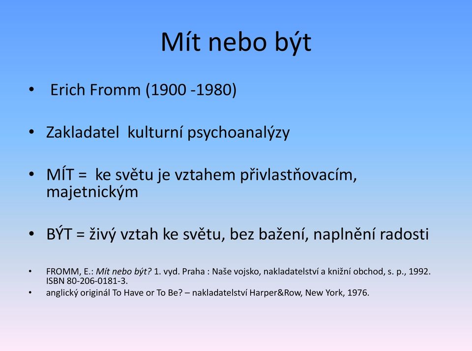 FROMM, E.: Mít nebo být? 1. vyd. Praha : Naše vojsko, nakladatelství a knižní obchod, s. p.