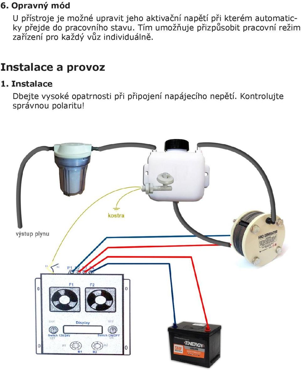 Tím umožňuje přizpůsobit pracovní režim zařízení pro každý vůz individuálně.