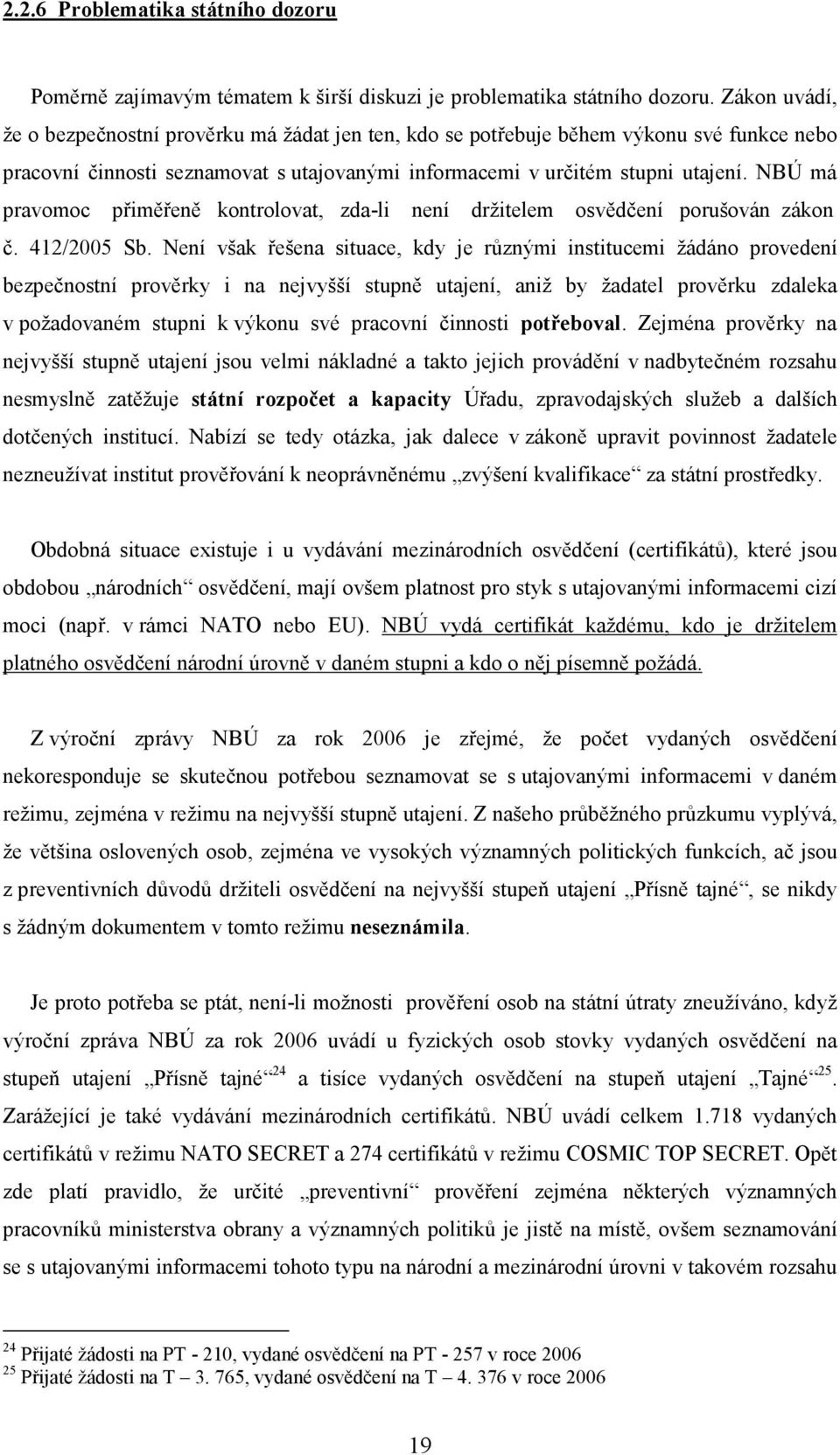 NBÚ má pravomoc přiměřeně kontrolovat, zda-li není držitelem osvědčení porušován zákon č. 412/2005 Sb.