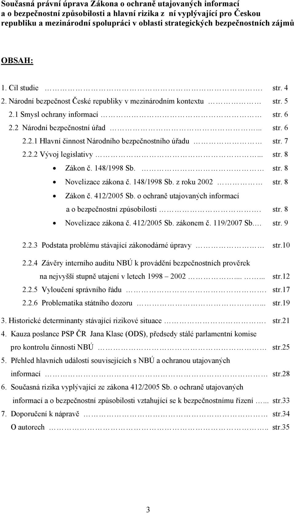 7 2.2.2 Vývoj legislativy... str. 8 Zákon č. 148/1998 Sb. str. 8 Novelizace zákona č. 148/1998 Sb. z roku 2002 str. 8 Zákon č. 412/2005 Sb.