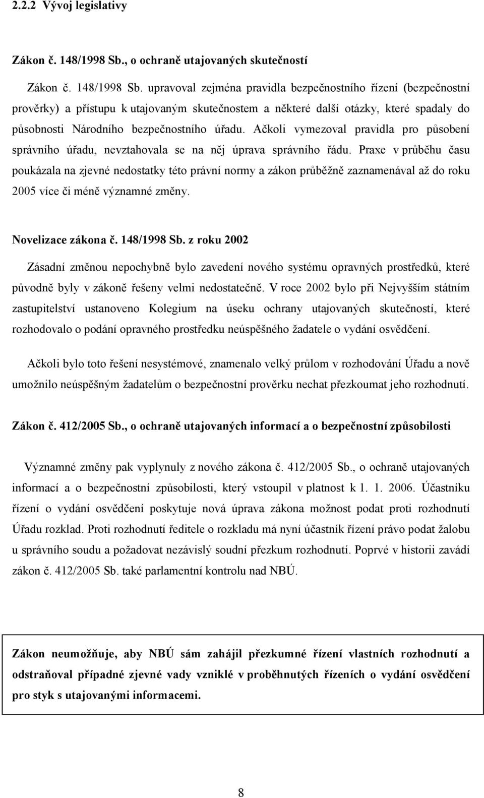 upravoval zejména pravidla bezpečnostního řízení (bezpečnostní prověrky) a přístupu k utajovaným skutečnostem a některé další otázky, které spadaly do působnosti Národního bezpečnostního úřadu.