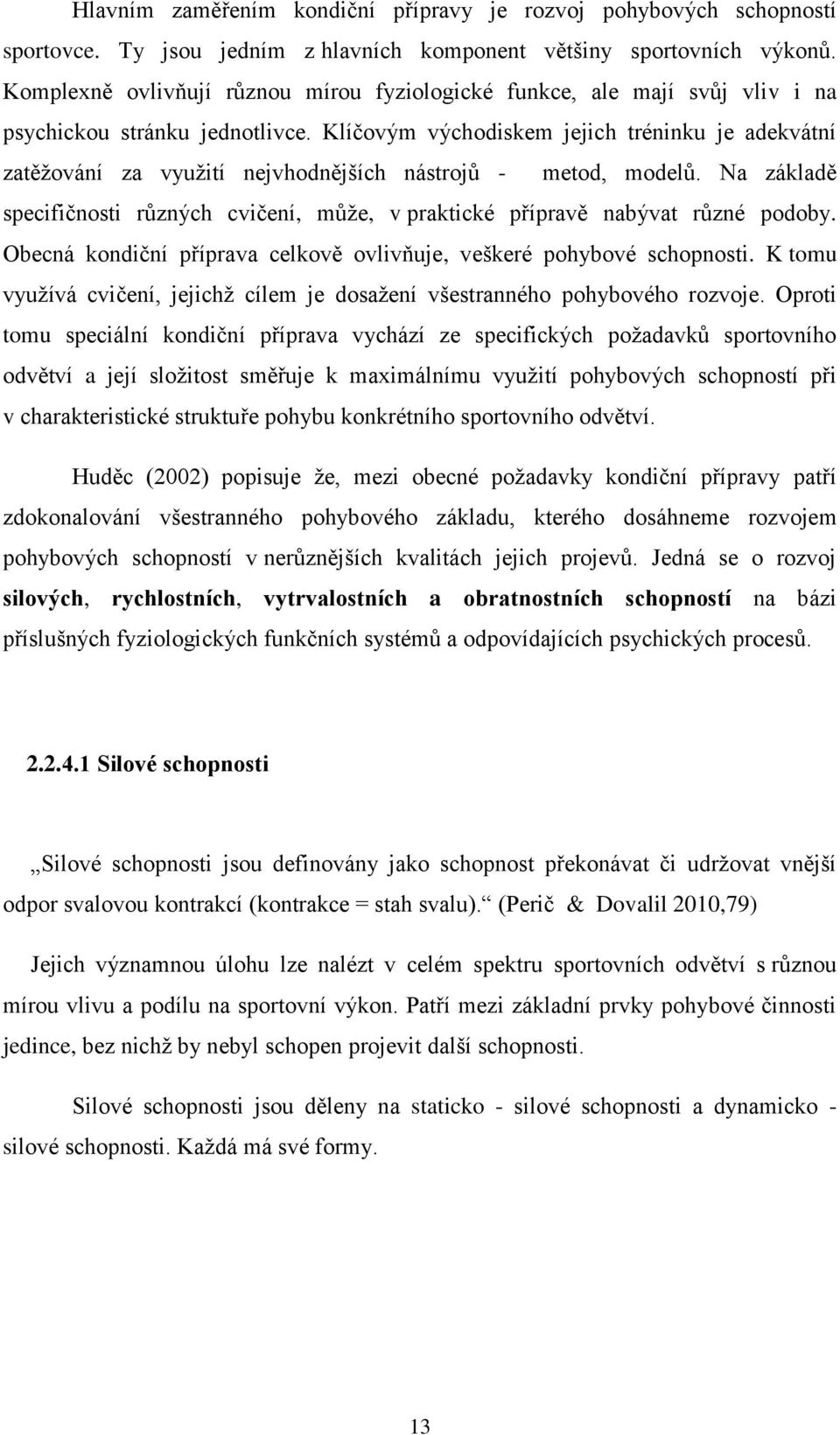 Klíčovým východiskem jejich tréninku je adekvátní zatěžování za využití nejvhodnějších nástrojů - metod, modelů.