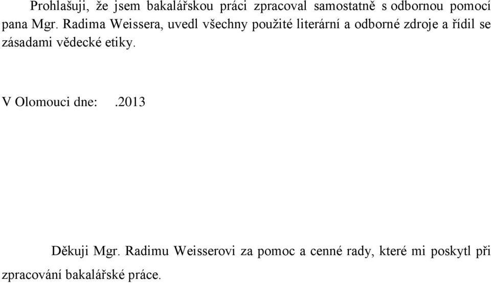 Radima Weissera, uvedl všechny použité literární a odborné zdroje a řídil se