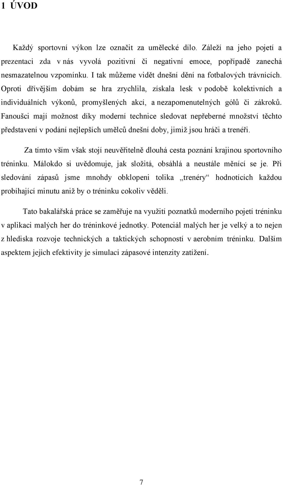 Oproti dřívějším dobám se hra zrychlila, získala lesk v podobě kolektivních a individuálních výkonů, promyšlených akcí, a nezapomenutelných gólů či zákroků.