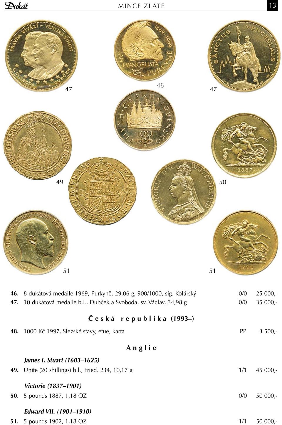 1000 Kč 1997, Slezské stavy, etue, karta PP 3 500,- James I. Stuart (1603 1625) A n g l i e 49. Unite (20 shillings) b.l., Fried.