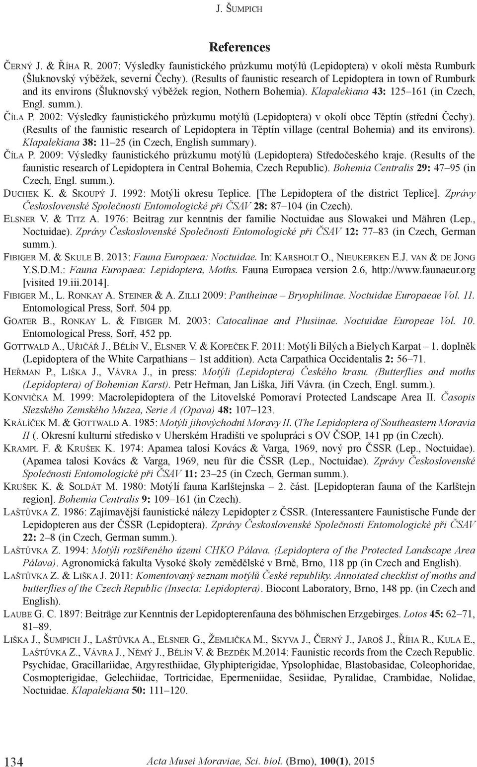 2002: Výsledky faunistického prùzkumu motýlù (Lepidoptera) v okolí obce Tìptín (støední Èechy). (Results of the faunistic research of Lepidoptera in Tìptín village (central Bohemia) and its environs).