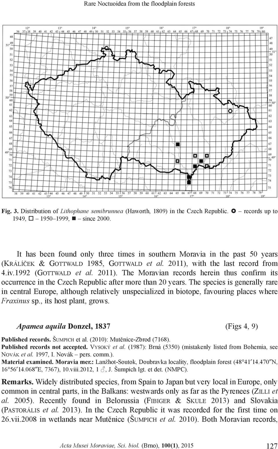 with the last record from 4.iv.1992 (GOTTWALD et al. 2011). The Moravian records herein thus confirm its occurrence in the Czech Republic after more than 20 years.