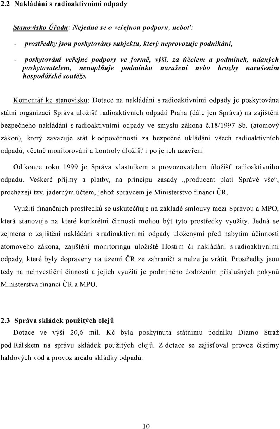 Komentář ke stanovisku: Dotace na nakládání s radioaktivními odpady je poskytována státní organizaci Správa úložišť radioaktivních odpadů Praha (dále jen Správa) na zajištění bezpečného nakládání s