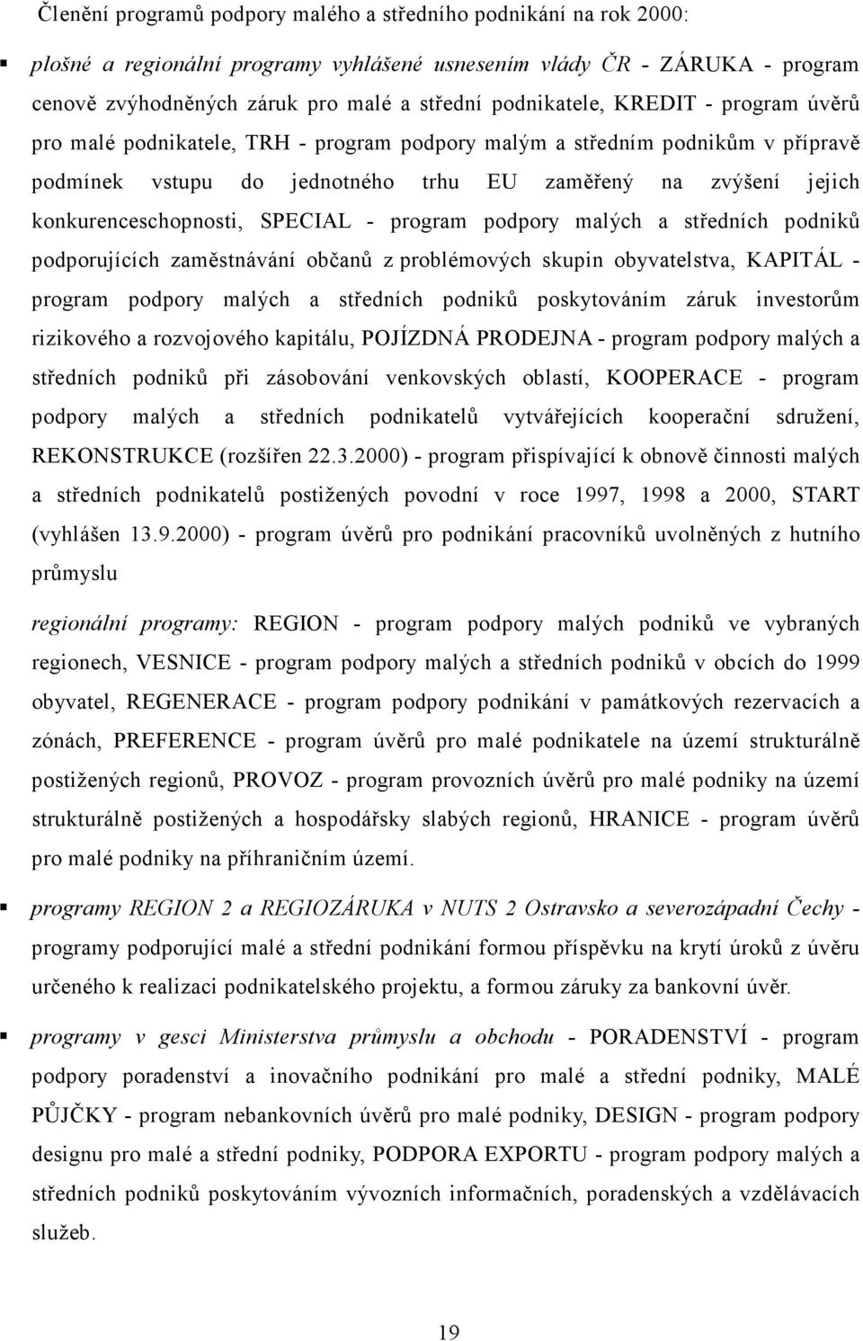 konkurenceschopnosti, SPECIAL - program podpory malých a středních podniků podporujících zaměstnávání občanů z problémových skupin obyvatelstva, KAPITÁL - program podpory malých a středních podniků