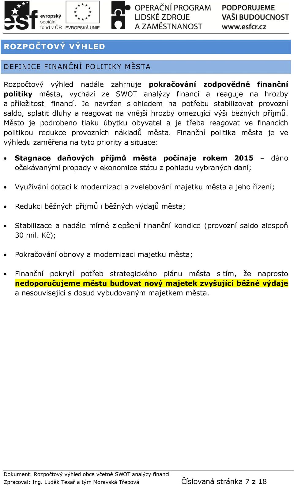 Město je podrobeno tlaku úbytku obyvatel a je třeba reagovat ve financích politikou redukce provozních nákladů města.