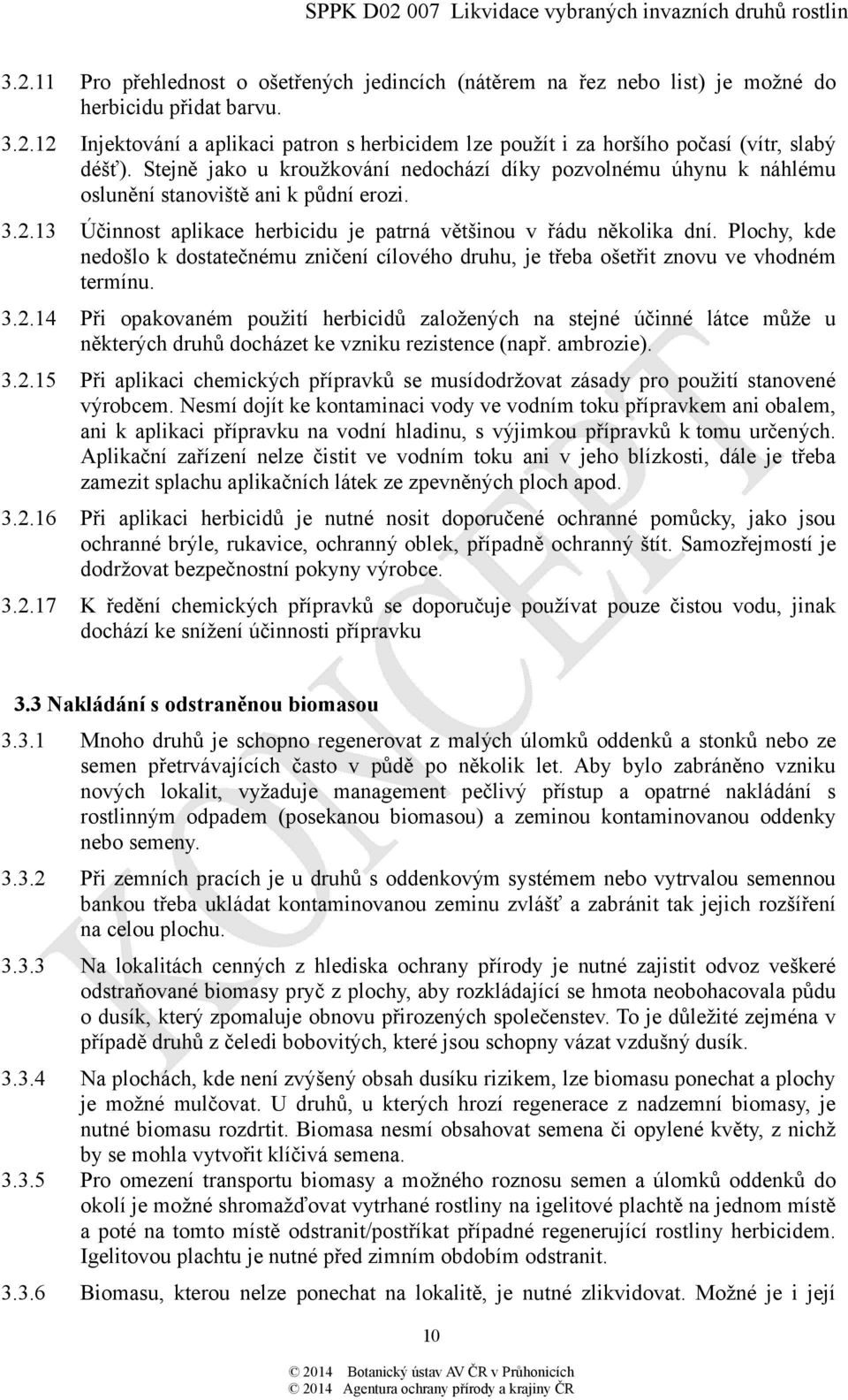 Plochy, kde nedošlo k dostatečnému zničení cílového druhu, je třeba ošetřit znovu ve vhodném termínu. 3.2.