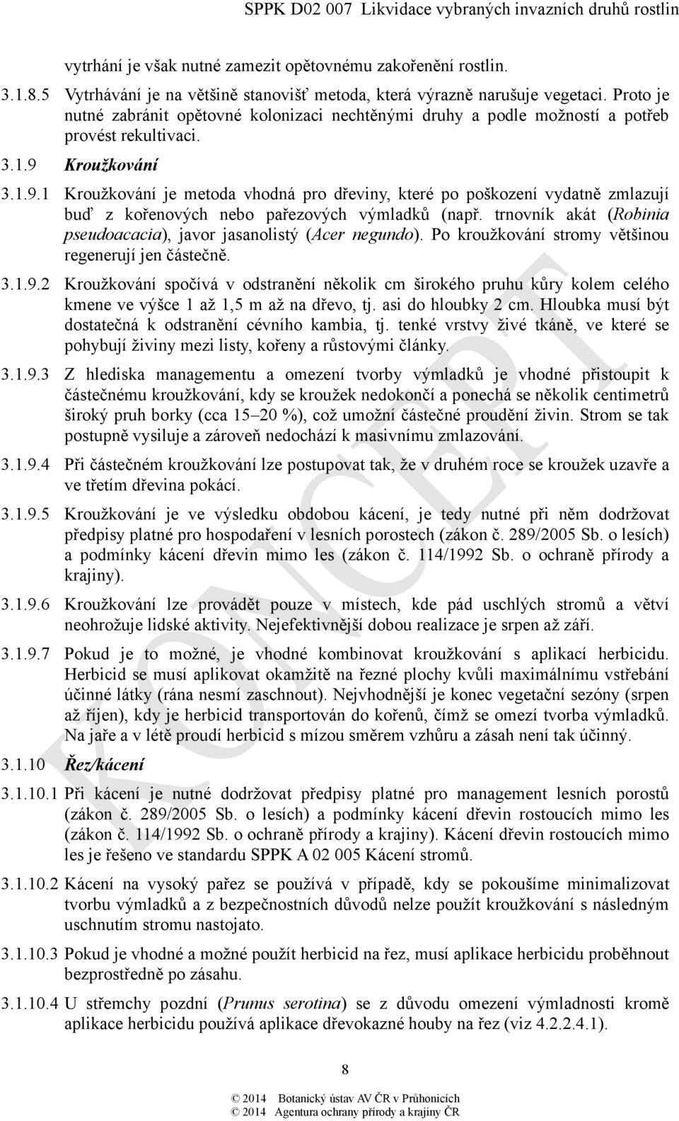 Kroužkování 3.1.9.1 Kroužkování je metoda vhodná pro dřeviny, které po poškození vydatně zmlazují buď z kořenových nebo pařezových výmladků (např.