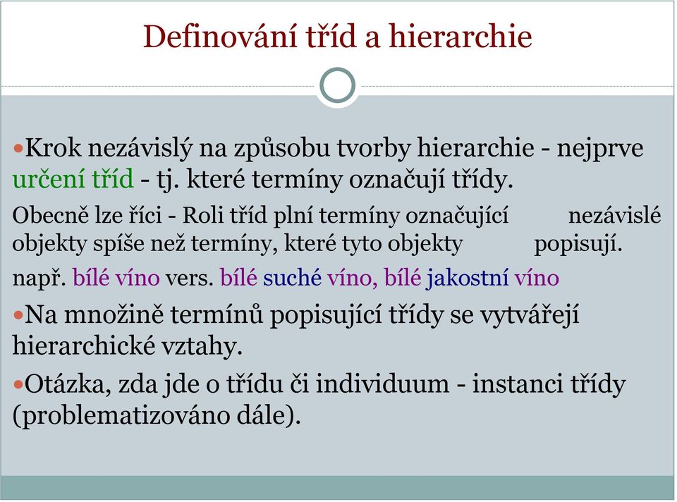 Obecně lze říci - Roli tříd plní termíny označující objekty spíše než termíny, které tyto objekty např.