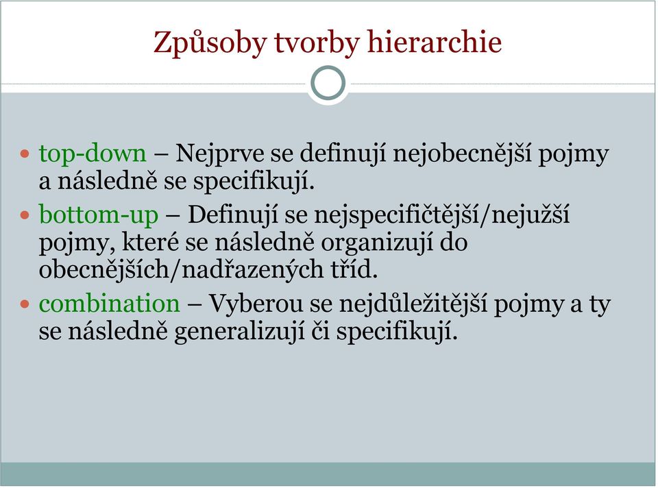 bottom-up Definují se nejspecifičtější/nejužší pojmy, které se následně