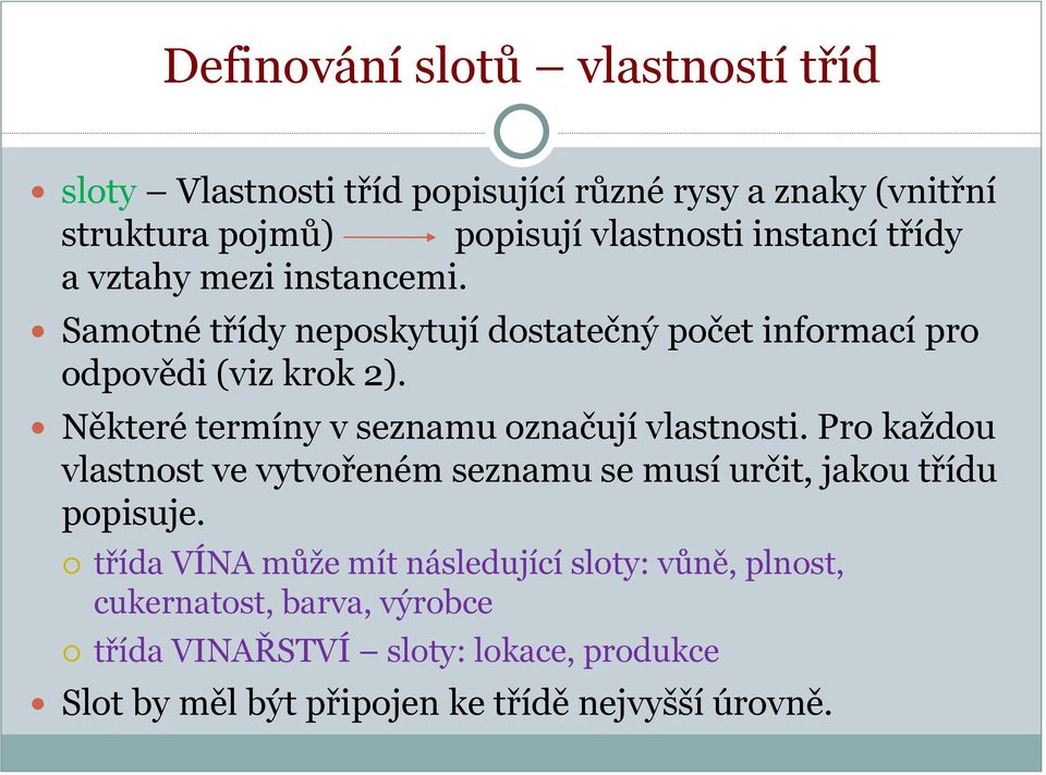 Některé termíny v seznamu označují vlastnosti. Pro každou vlastnost ve vytvořeném seznamu se musí určit, jakou třídu popisuje.