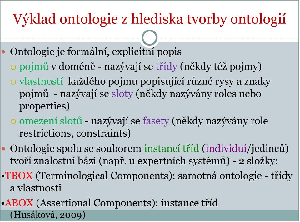 (někdy nazývány role restrictions, constraints) Ontologie spolu se souborem instancí tříd (individuí/jedinců) tvoří znalostní bázi (např.