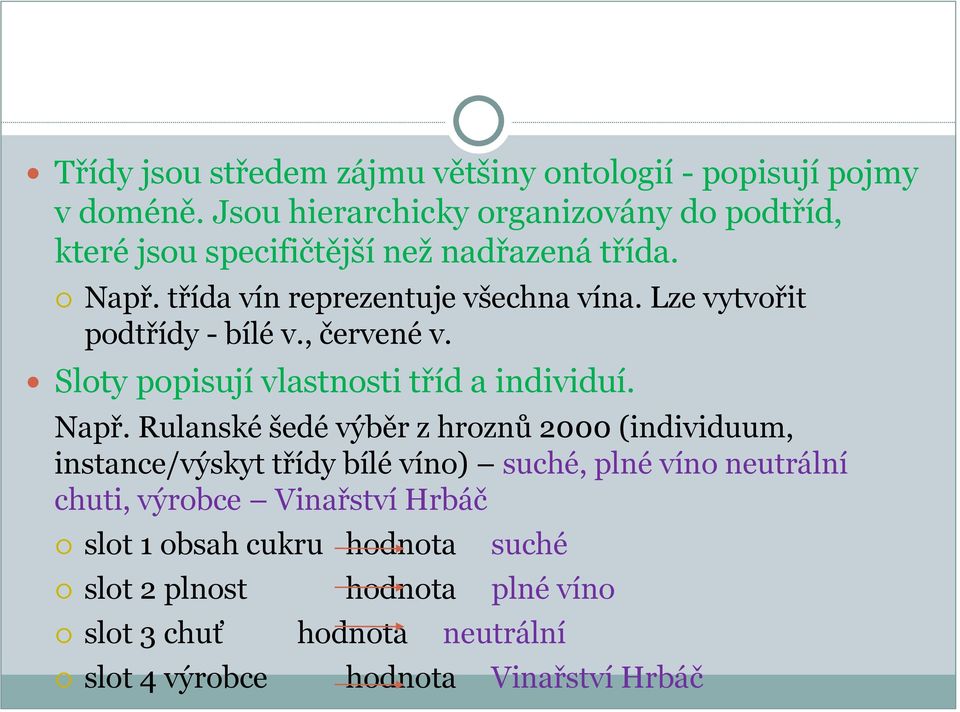 Lze vytvořit podtřídy - bílé v., červené v. Sloty popisují vlastnosti tříd a individuí. Např.