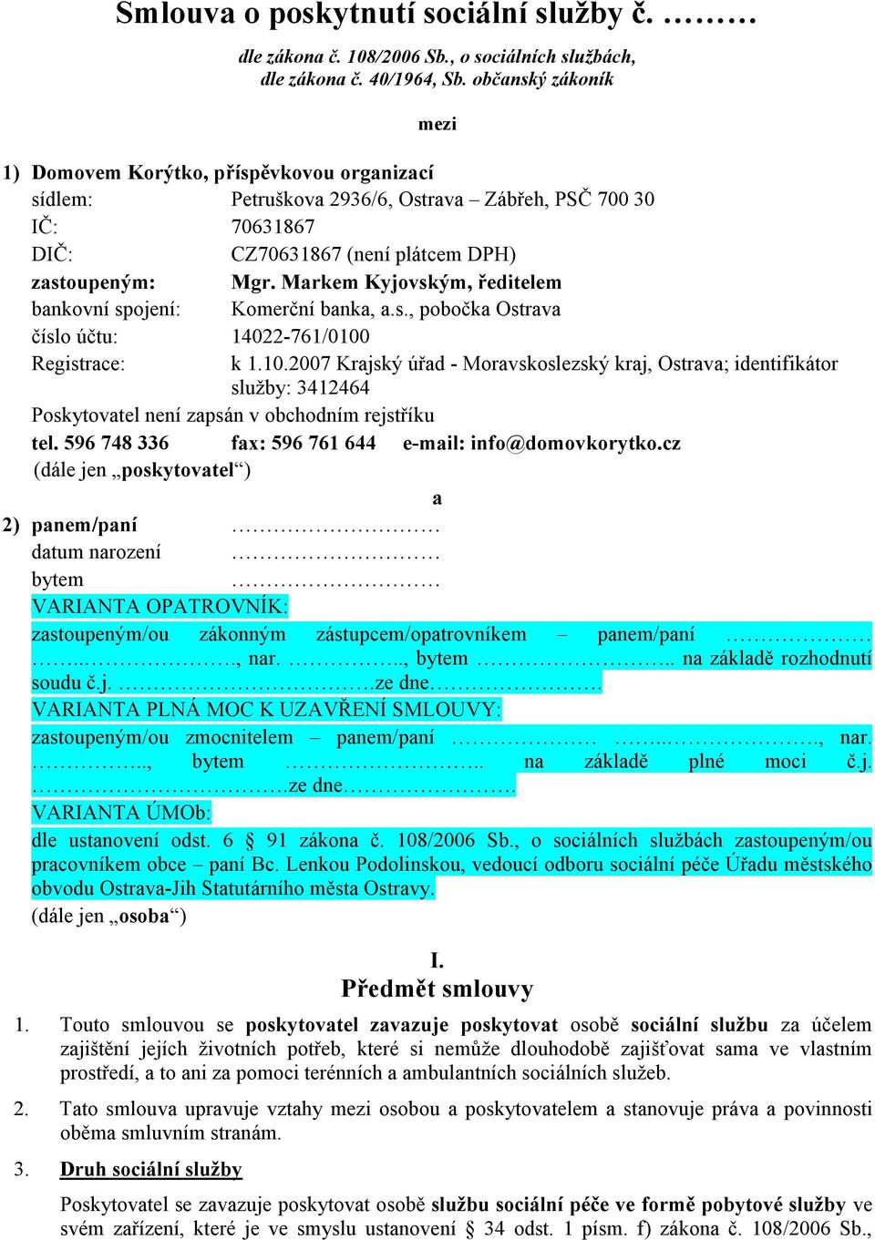 Markem Kyjovským, ředitelem bankovní spojení: Komerční banka, a.s., pobočka Ostrava číslo účtu: 14022-761/0100