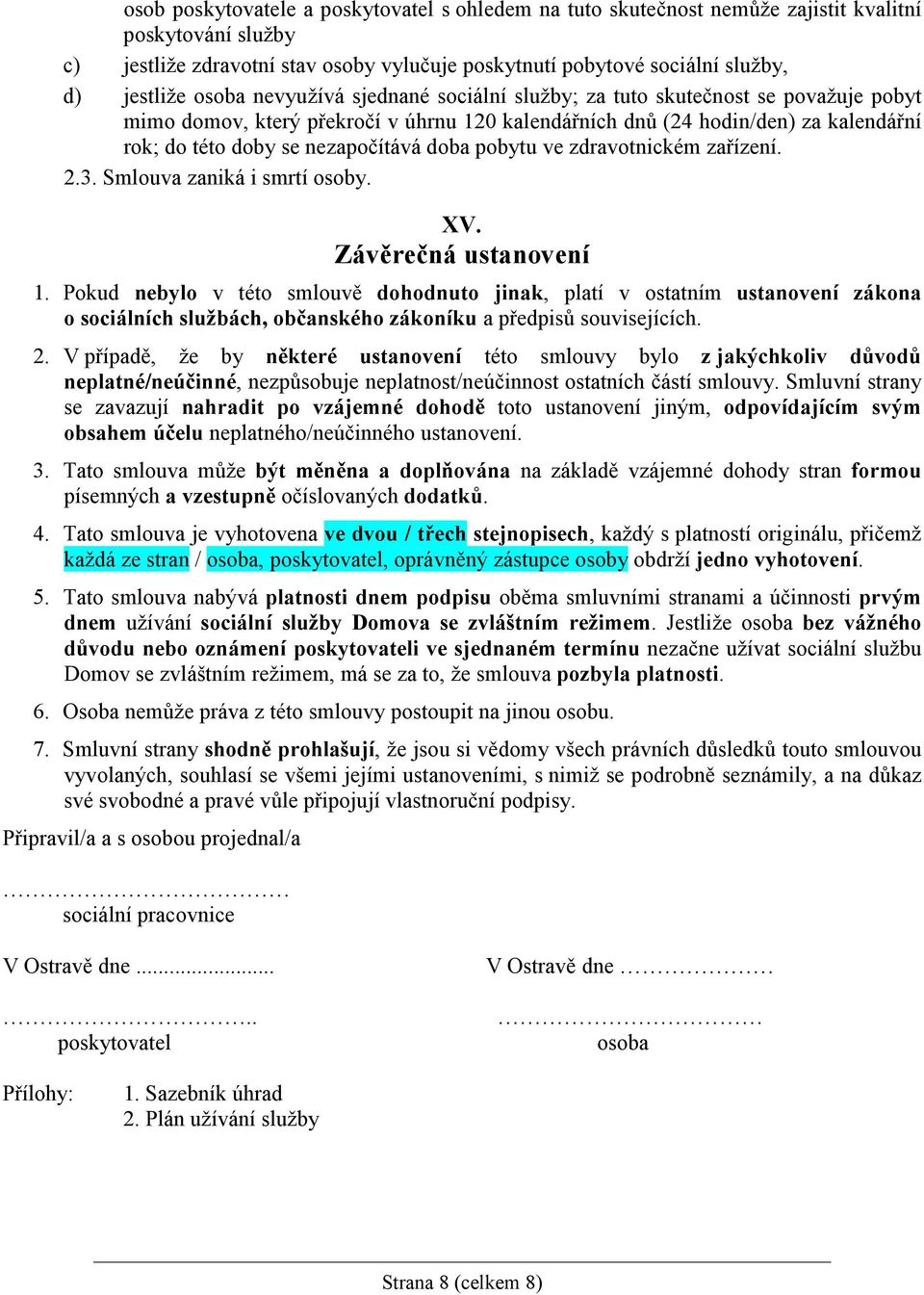 doba pobytu ve zdravotnickém zařízení. 2.3. Smlouva zaniká i smrtí osoby. XV. Závěrečná ustanovení 1.