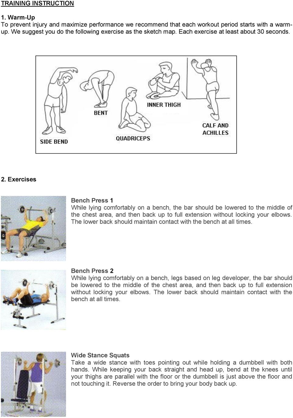 Exercises Bench Press 1 While lying comfortably on a bench, the bar should be lowered to the middle of the chest area, and then back up to full extension without locking your elbows.