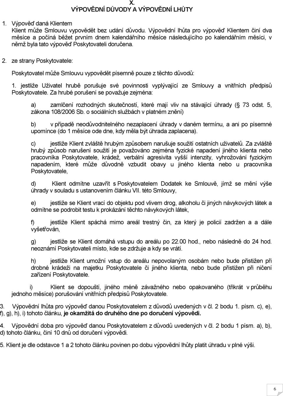 ze strany Poskytovatele: Poskytovatel může Smlouvu vypovědět písemně pouze z těchto důvodů: 1.