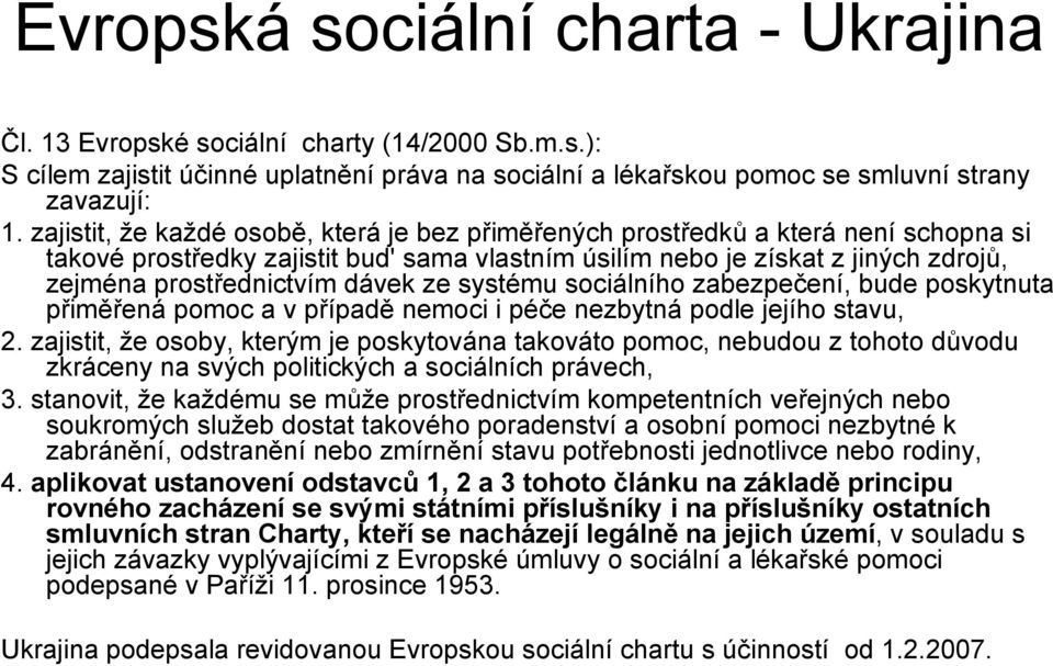 dávek ze systému sociálního zabezpečení, bude poskytnuta přiměřená pomoc a v případě nemoci i péče nezbytná podle jejího stavu, 2.