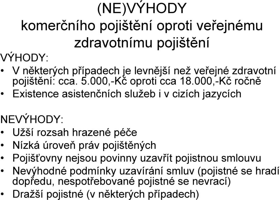 000,-Kč ročně Existence asistenčních služeb i v cizích jazycích NEVÝHODY: Užší rozsah hrazené péče Nízká úroveň práv