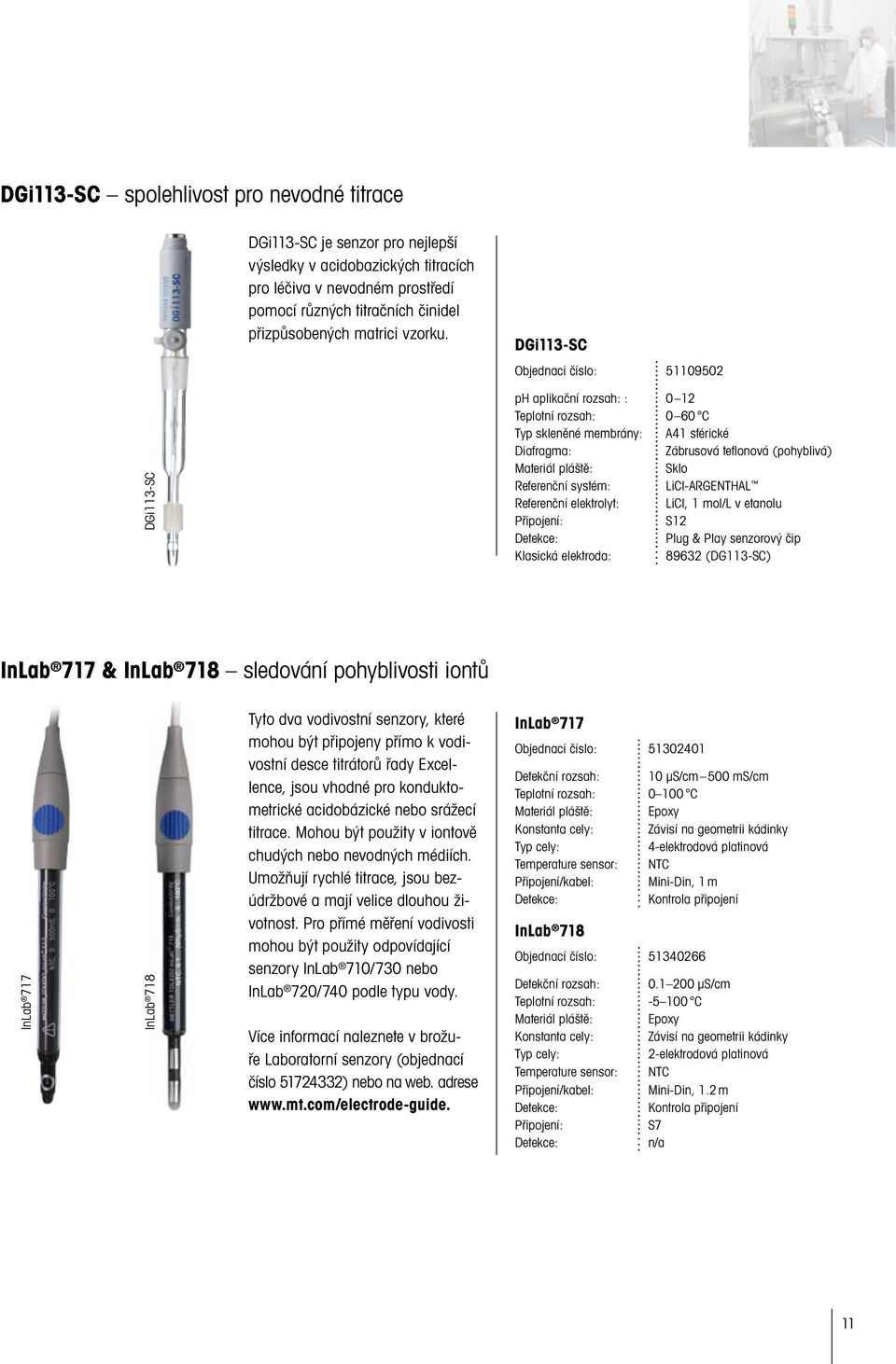 DGi113-SC Objednací číslo: 51109502 InLab 717 InLab 718 DGi113-SC InLab 717 & InLab 718 sledování pohyblivosti iontů Tyto dva vodivostní senzory, které mohou být připojeny přímo k vodivostní desce
