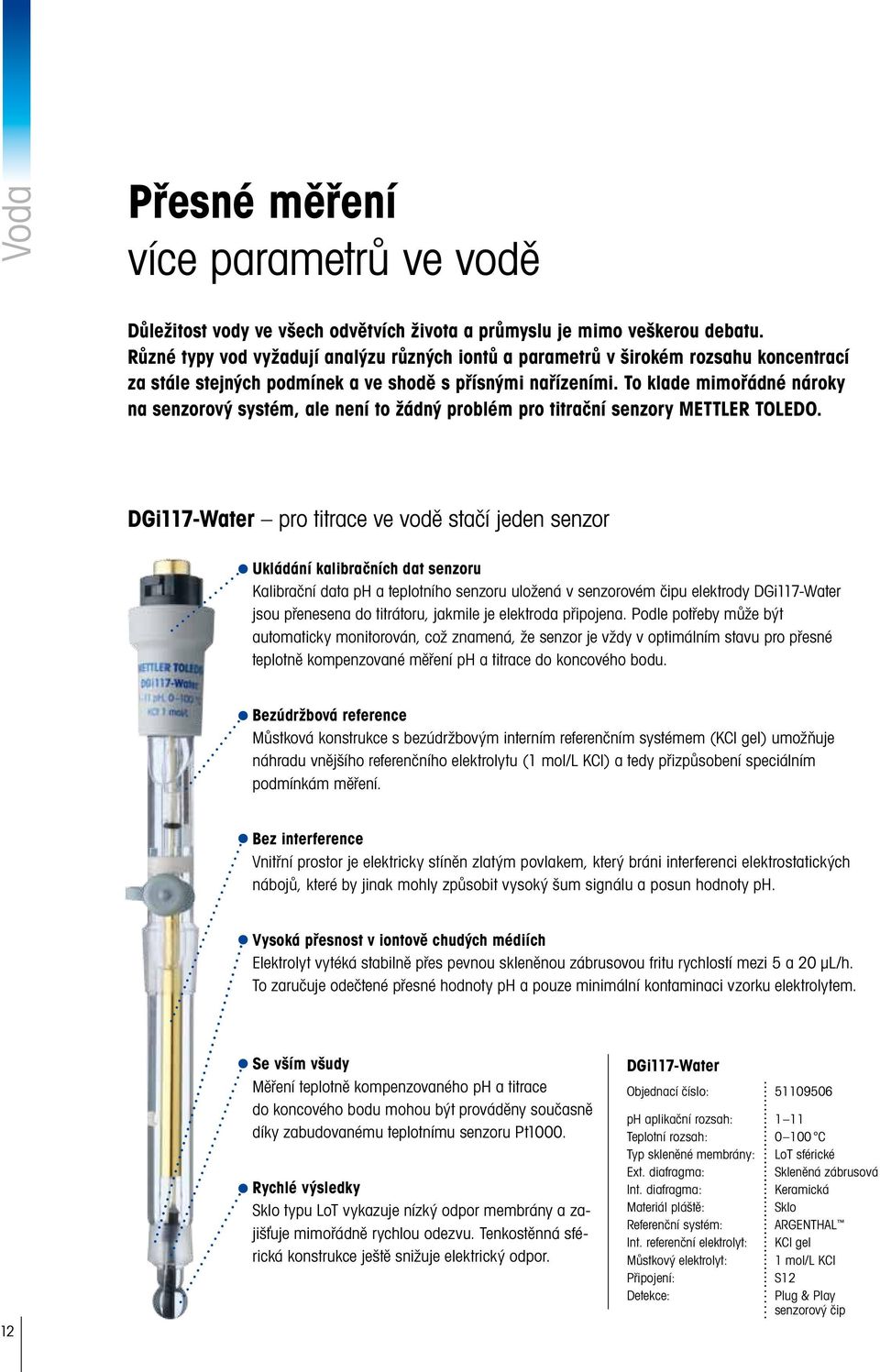 To klade mimořádné nároky na senzorový systém, ale není to žádný problém pro titrační senzory METTLER TOLEDO.