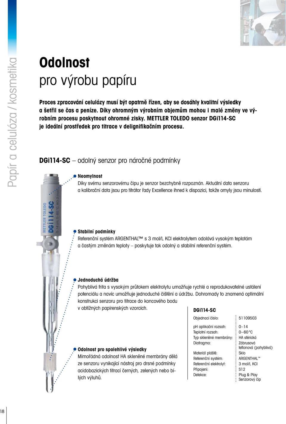 DGi114-SC odolný senzor pro náročné podmínky Neomylnost Díky svému senzorovému čipu je senzor bezchybně rozpoznán.